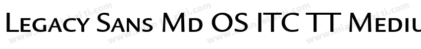 Legacy Sans Md OS ITC TT Medium字体转换